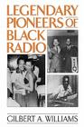 Legendary Pioneers of Black Radio By Gilbert A. Williams Cover Image