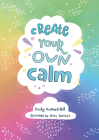 Create Your Own Calm By Becky Goddard-Hill, Clare Forrest (Illustrator) Cover Image
