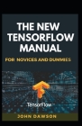 The New Tensorflow Manual For Novices And Dummies By John Dawson Cover Image