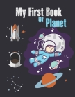 My First Book of Planets: coloring book for kids astro book dear universe - Wonderful astronaut kid images + universe (planets) with names Cover Image