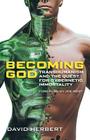 Becoming God: Transhumanism and the Quest for Cybernetic Immortality By David Herbert Cover Image