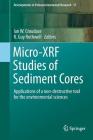 Micro-Xrf Studies of Sediment Cores: Applications of a Non-Destructive Tool for the Environmental Sciences (Developments in Paleoenvironmental Research #17) By Ian W. Croudace (Editor), R. Guy Rothwell (Editor) Cover Image