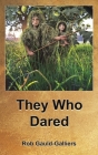They Who Dared By Rob Gauld-Galliers Cover Image