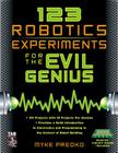 123 Robotics Experiments for the Evil Genius [With Printed Circuit Board] By Myke Predko Cover Image