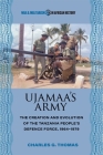 Ujamaa’s Army: The Creation and Evolution of the Tanzania People's Defence Force, 1964–1979 (War and Militarism in African History) By Charles G. Thomas Cover Image