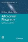 Astronomical Photometry: Past, Present, and Future (Astrophysics and Space Science Library #373) By Eugene F. Milone (Editor), C. Sterken (Editor) Cover Image