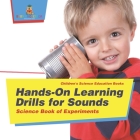 Hands-On Learning Drills for Sounds - Science Experiments for Kids Children's Science Education books By Baby Professor Cover Image