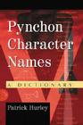 Pynchon Character Names: A Dictionary By Patrick Hurley Cover Image