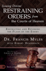 Issuing Divine Restraining Orders from the Courts of Heaven: Restricting and Revoking the Plans of the Enemy By Francis Myles, Robert Henderson Cover Image