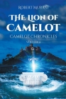 The Lion of Camelot: Camelot Chronicles Volume 2 By Robert Murray Cover Image