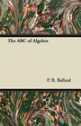 The ABC of Algebra By P. B. Ballard Cover Image