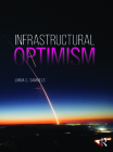 Infrastructural Optimism By Linda C. Samuels Cover Image