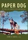 Paper Dog: The True Life Story of a Vietnam War Dog By John B. Kubisz Cover Image