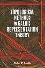 Topological Methods in Galois Representation Theory (Dover Books on Mathematics) By Victor P. Snaith Cover Image