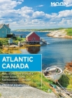 Moon Atlantic Canada: Nova Scotia, New Brunswick, Prince Edward Island, Newfoundland & Labrador (Travel Guide) Cover Image