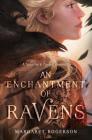 An Enchantment of Ravens By Margaret Rogerson Cover Image