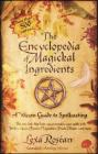 The Encyclopedia of Magickal Ingredients: A Wiccan Guide to Spellcasting By Lexa Rosean Cover Image