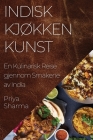 Indisk Kjøkken Kunst: En Kulinarisk Reise gjennom Smakene av India By Priya Sharma Cover Image
