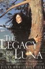 Legacy of Luna: The Story of a Tree, a Woman and the Struggle to Save the Redwoods By Julia Hill Cover Image
