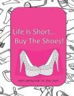 Life Is Short Buy The Shoes! Adult Coloring Book for Shoe Lovers: Adult Coloring Pages for Shoe Lovers, Kids Coloring Book for Fashionistas, Fashion C Cover Image