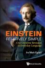 Einstein Relatively Simple: Our Universe Revealed in Everyday Language By Ira Mark Egdall Cover Image