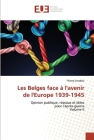 Les Belges face à l'avenir de l'Europe 1939-1945 By Thierry Grosbois Cover Image