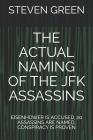 The Actual Naming of the JFK Assassins: Eisenhower Is Accused, 20 Assassins Are Named, Conspiracy Is Proven By Steven Green Cover Image