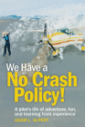 We Have a No Crash Policy!: A Pilot's Life of Adventure, Fun, and Learning from Experience By Adam L. Alpert Cover Image