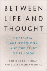 Between Life and Thought: Existential Anthropology and the Study of Religion Cover Image