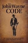 The John Wayne Code: Wit, Wisdom and Timeless Advice Cover Image