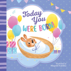 Today You Were Born! (Clever Lift-the-Flap Stories) By Clever Publishing, Margarita Kukhtina (Illustrator) Cover Image