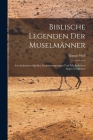Biblische Legenden Der Muselmänner: Aus Arabischen Quellen Zusammengetragen Und Mit Judischen Sagen Verglichen By Gustav Weil Cover Image