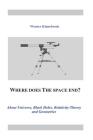 Where does the space end?: About Universe, Black Holes, Relativity Theory and Geometries Cover Image