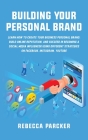 Building Your Personal Brand: Learn How to Create Your Business Personal Brand, Build Online Reputation, and Succeed in Becoming a Social Media Infl Cover Image