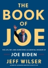The Book of Joe: The Life, Wit, and (Sometimes Accidental) Wisdom of Joe Biden By Jeff Wilser Cover Image