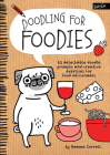 Doodling for Foodies: 50 delectable doodle prompts and creative exercises for food aficionados (Doodling for...) Cover Image