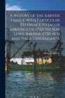 A History of the Shriver Family, With Particular Reference to Jacob Shriver (1714-1792) His Son Lewis Shriver (1750-1815) and Their Descendants Cover Image