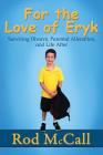 For the Love of Eryk: Surviving Divorce, Parental Alienation and Life After By Rod McCall Cover Image