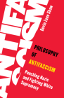 Philosophy of Antifascism: Punching Nazis and Fighting White Supremacy Cover Image