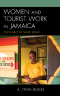 Women and Tourist Work in Jamaica: Seven Miles of Sandy Beach (Anthropology of Tourism: Heritage) By Augusta Lynn Bolles Cover Image