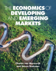The Economics of Developing and Emerging Markets By Charles Van Marrewijk, Steven Brakman, Julia Swart Cover Image