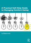 A Practical Self-Help Guide to Managing Comfort Eating By Liz Blatherwick Cover Image