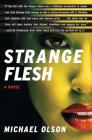 Strange Flesh: A Novel By Michael Olson Cover Image