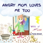 Angry Mom Loves Me Too Cover Image