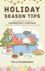 Holiday Season Tips: Stress-Free Party Ideas for Thanksgiving & Christmas Entertainment, Decoration, Food, Gifts, and Other Activities By Tim D. Washington Cover Image