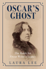 Oscar's Ghost: The Battle for Oscar Wilde's Legacy By Laura Lee Cover Image