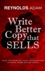 Write Better Copy That Sells: How To Improve Your Copywriting To Make More Sales Today By Reynolds Adams Cover Image