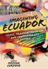 Imagining Ecuador: Crisis, Transnationalism and Contemporary Fiction By Luis A. Medina Cordova Cover Image