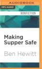 Making Supper Safe: One Man's Quest to Learn the Truth about Food Safety By Ben Hewitt, Bronson Pinchot (Read by) Cover Image