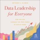 Data Leadership for Everyone: How You Can Harness the True Power of Data at Work Cover Image